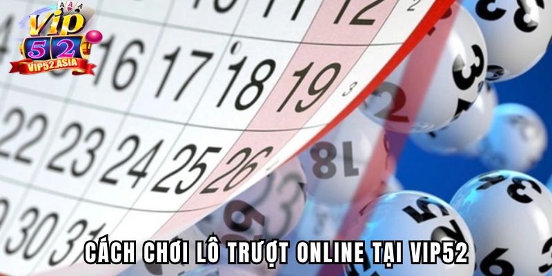 Cách chơi lô trượt online tại Vip52