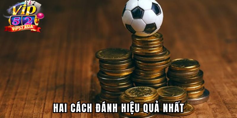 Hai cách đánh hiệu quả nhất