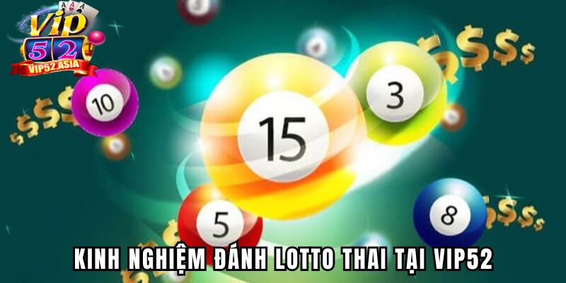 Kinh nghiệm đánh lotto Thai tại Vip52
