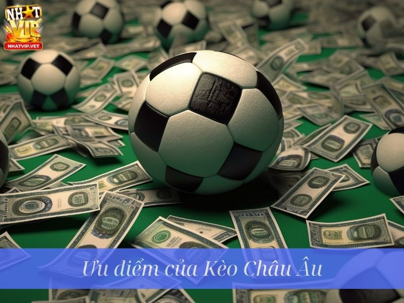 Ưu điểm khi chơi kèo châu Âu tại nhatvip game