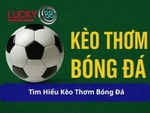 Kèo Thơm Bóng Đá – Bí quyết nhận diện và chơi hiệu quả cho người mới