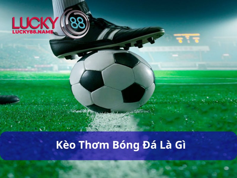Giới thiệu về Kèo Thơm Bóng Đá